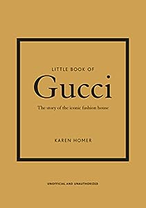 Little Book of Gucci: The Story of the Iconic Fashion House