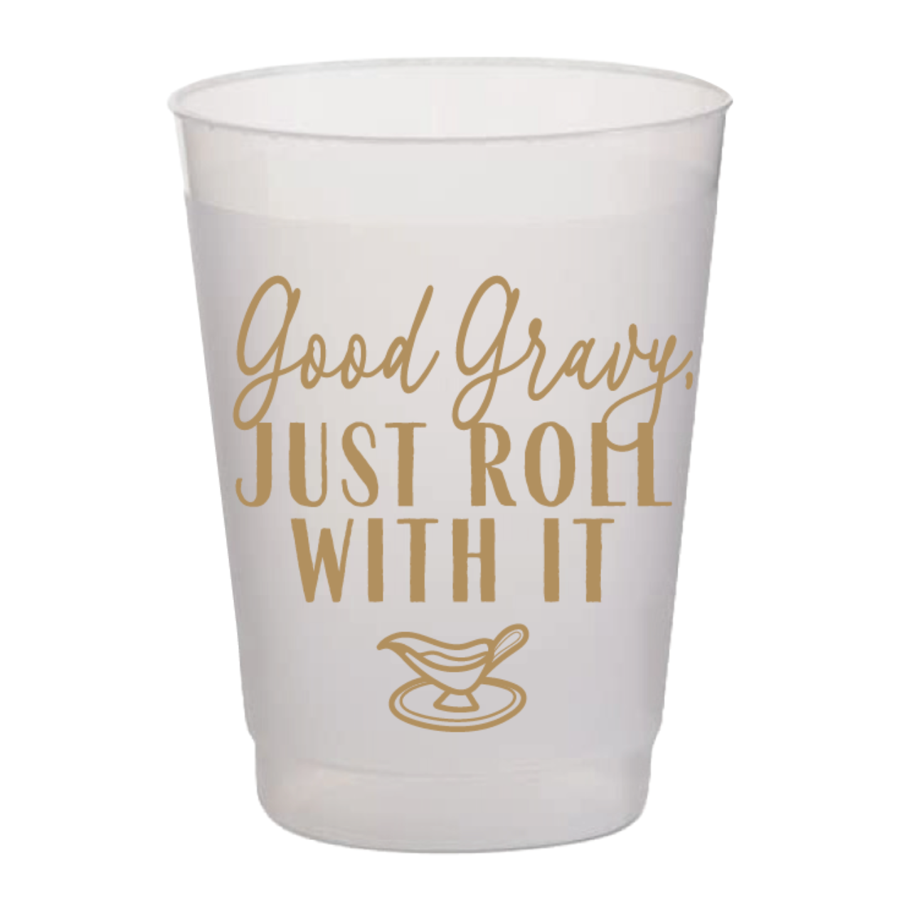 Good Gravy, Just Roll With It- Gold Frost Flex Cups