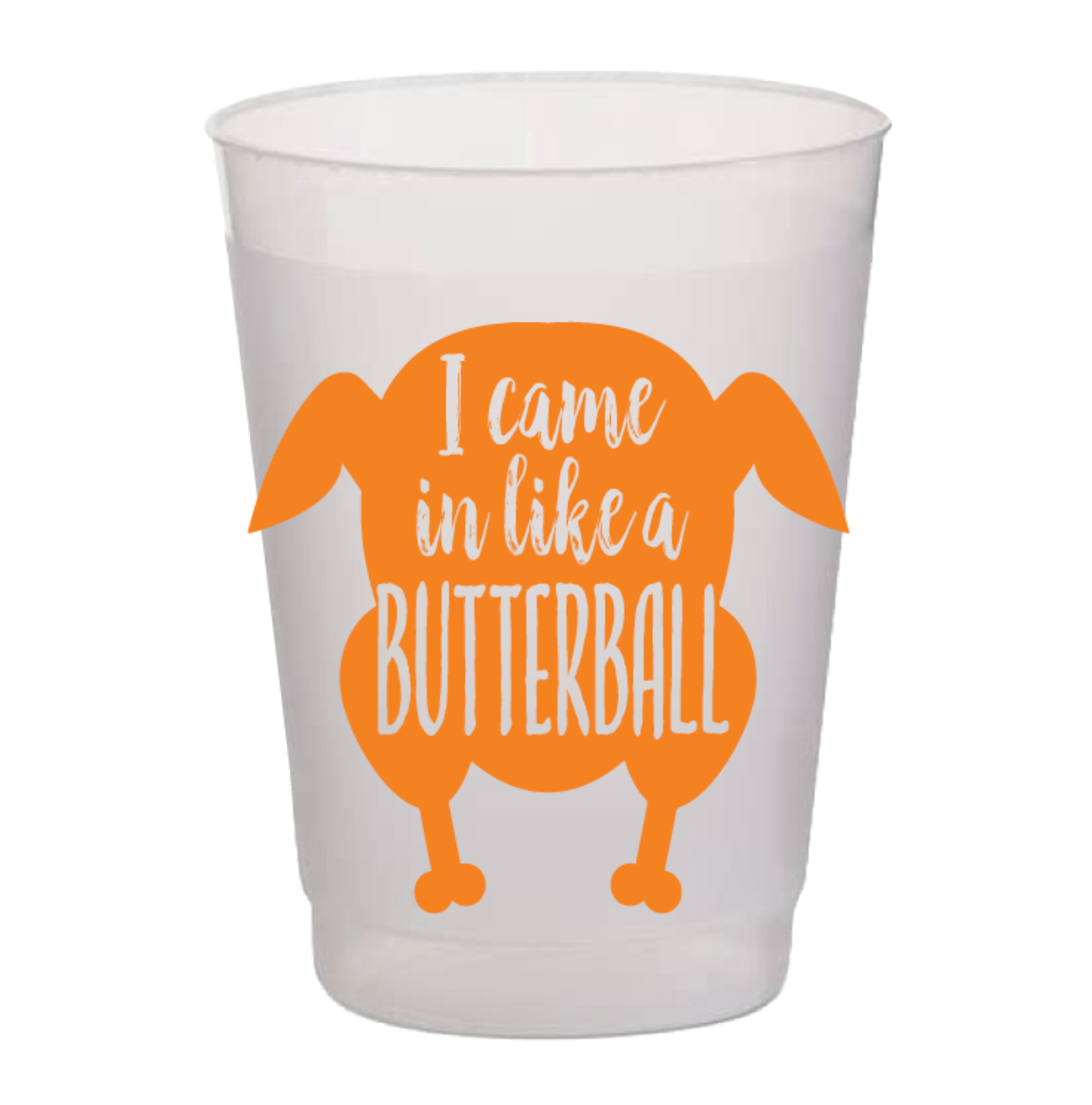 I Came In Like a Butterball - OrangeFrost Flex Cups