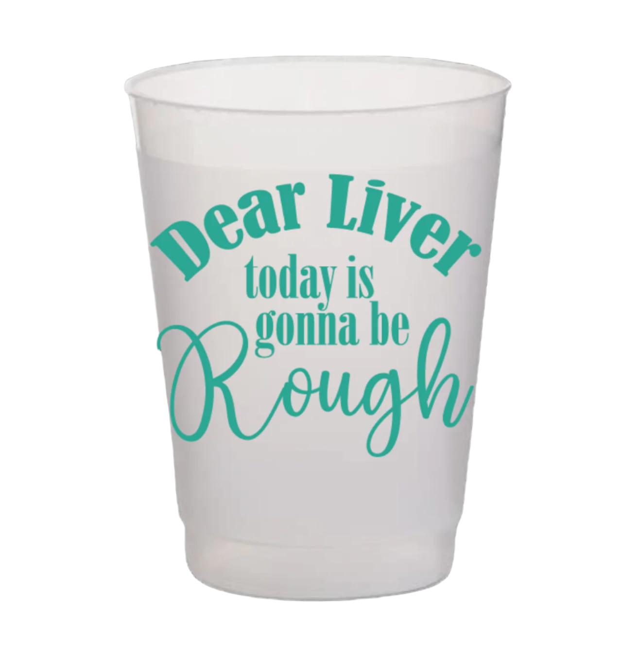 Dear Liver Today Is Going to be Rough - Teal Frost Flex Cups